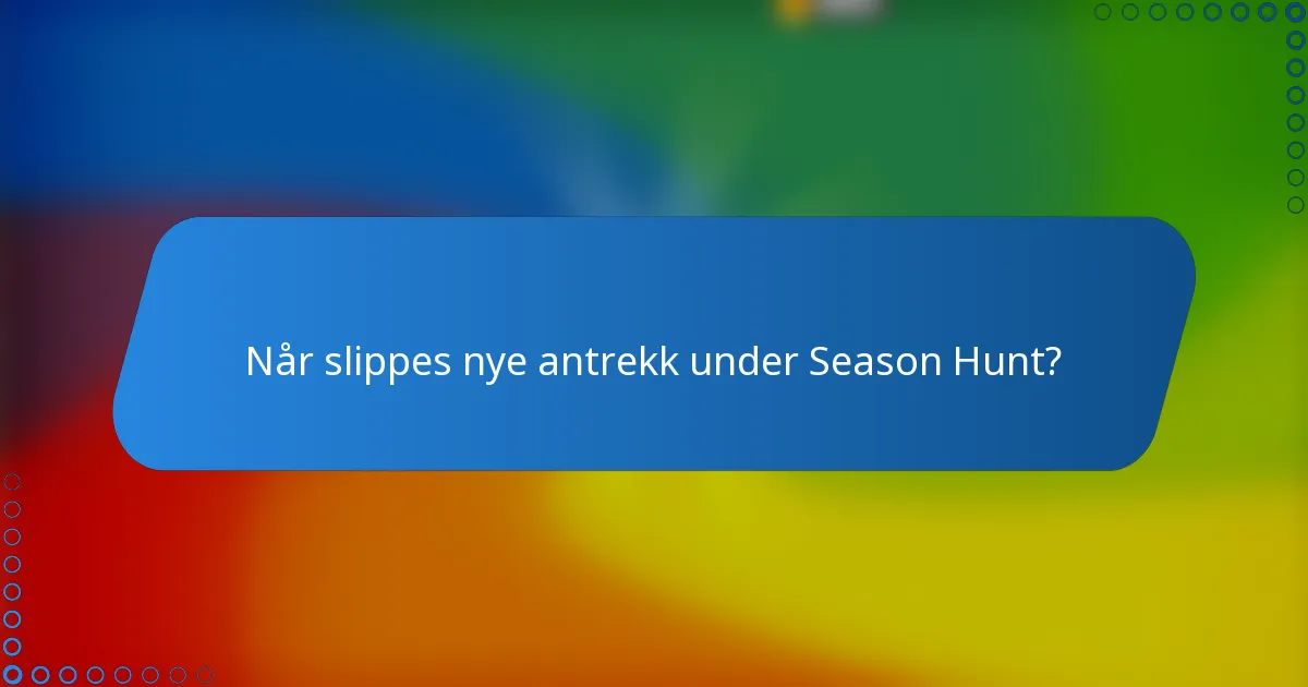 Når slippes nye antrekk under Season Hunt?